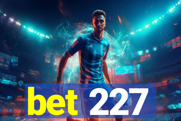 bet 227